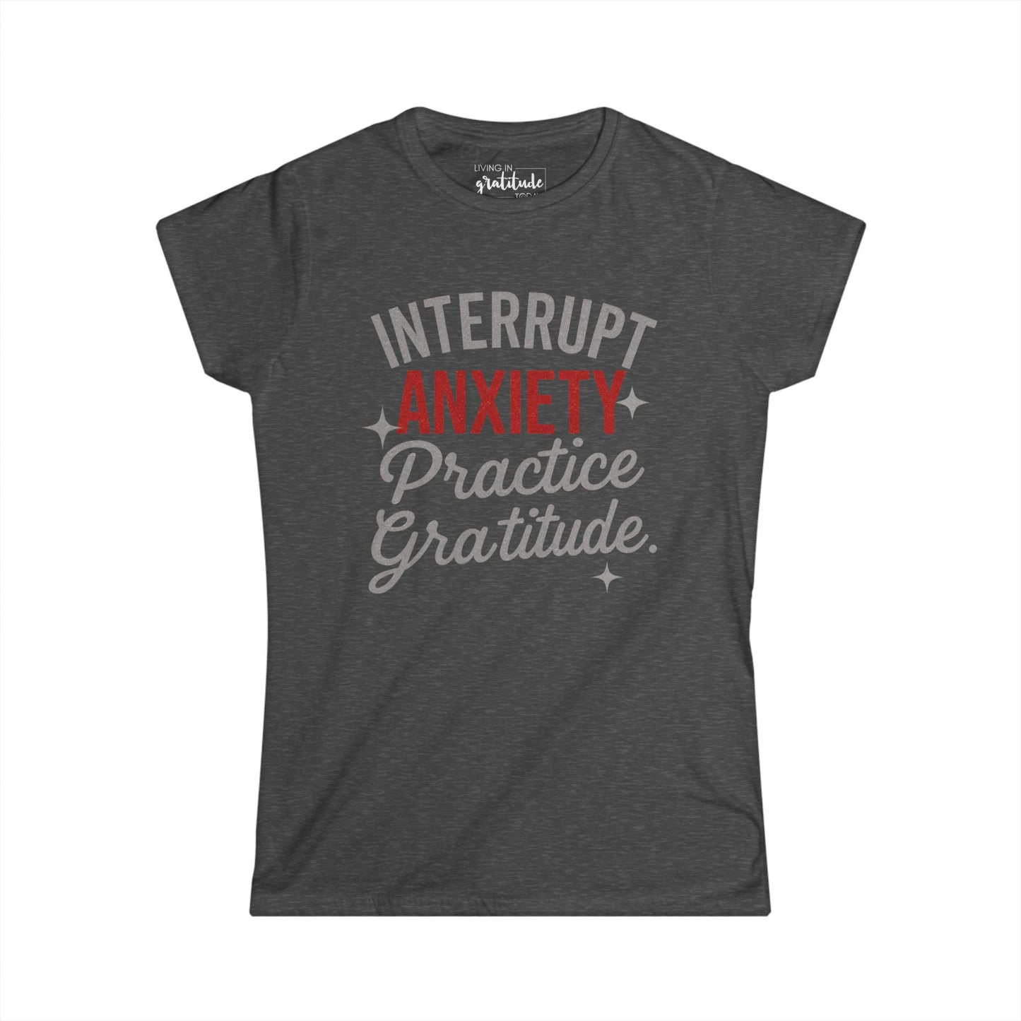 Interrupt Anxiety - Practice Gratitude T-Shirt