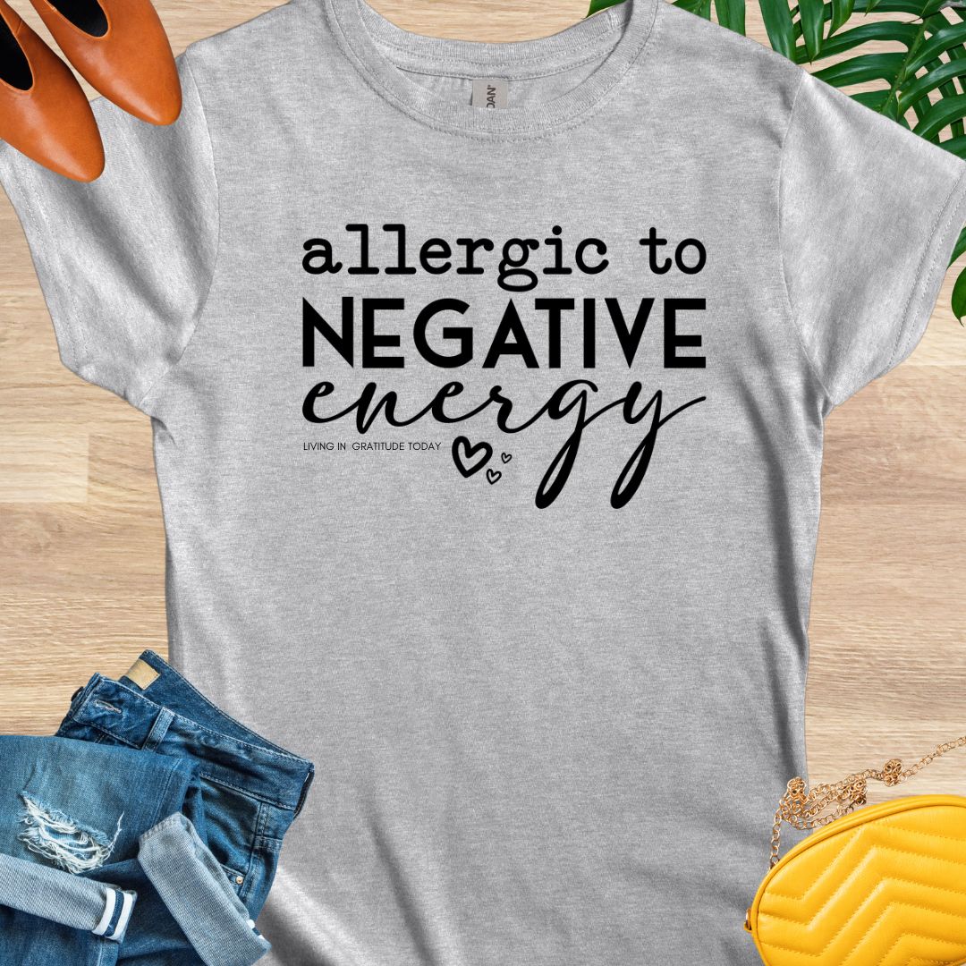 Allergic to Negative Energy T-Shirt