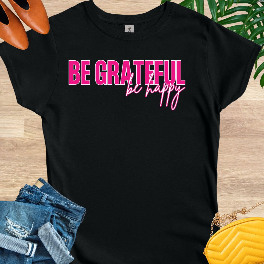 Be GRATEFUL, Be Happy T-Shirt