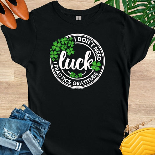 I Don't Need Luck T-Shirt