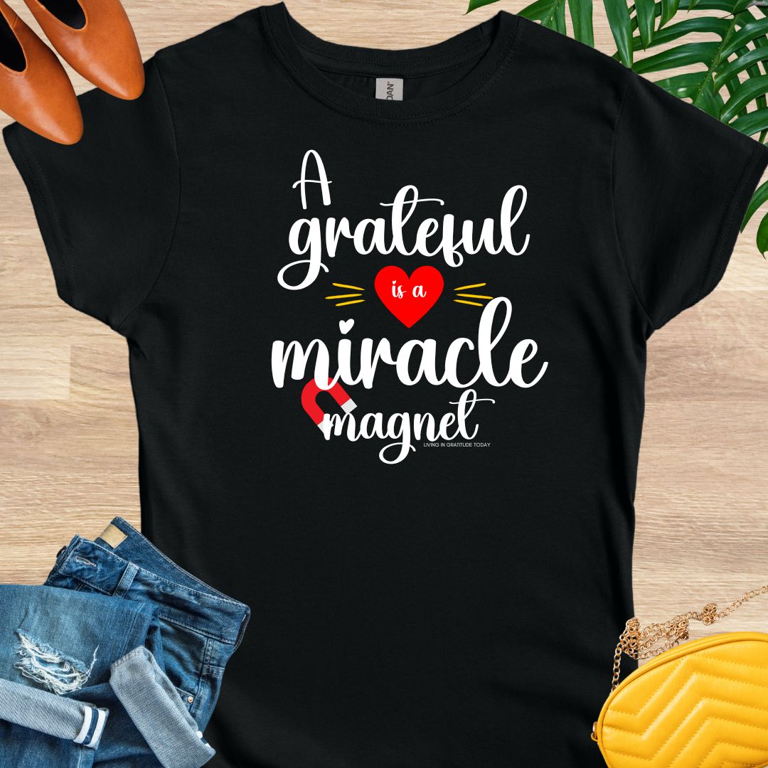 A Grateful Heart is a Miracle Magnet T-Shirt
