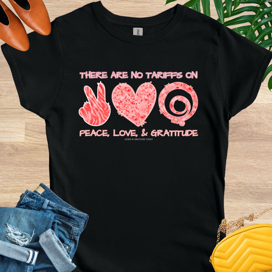 No Tariffs on Peace, Love, and Gratitude T-Shirt