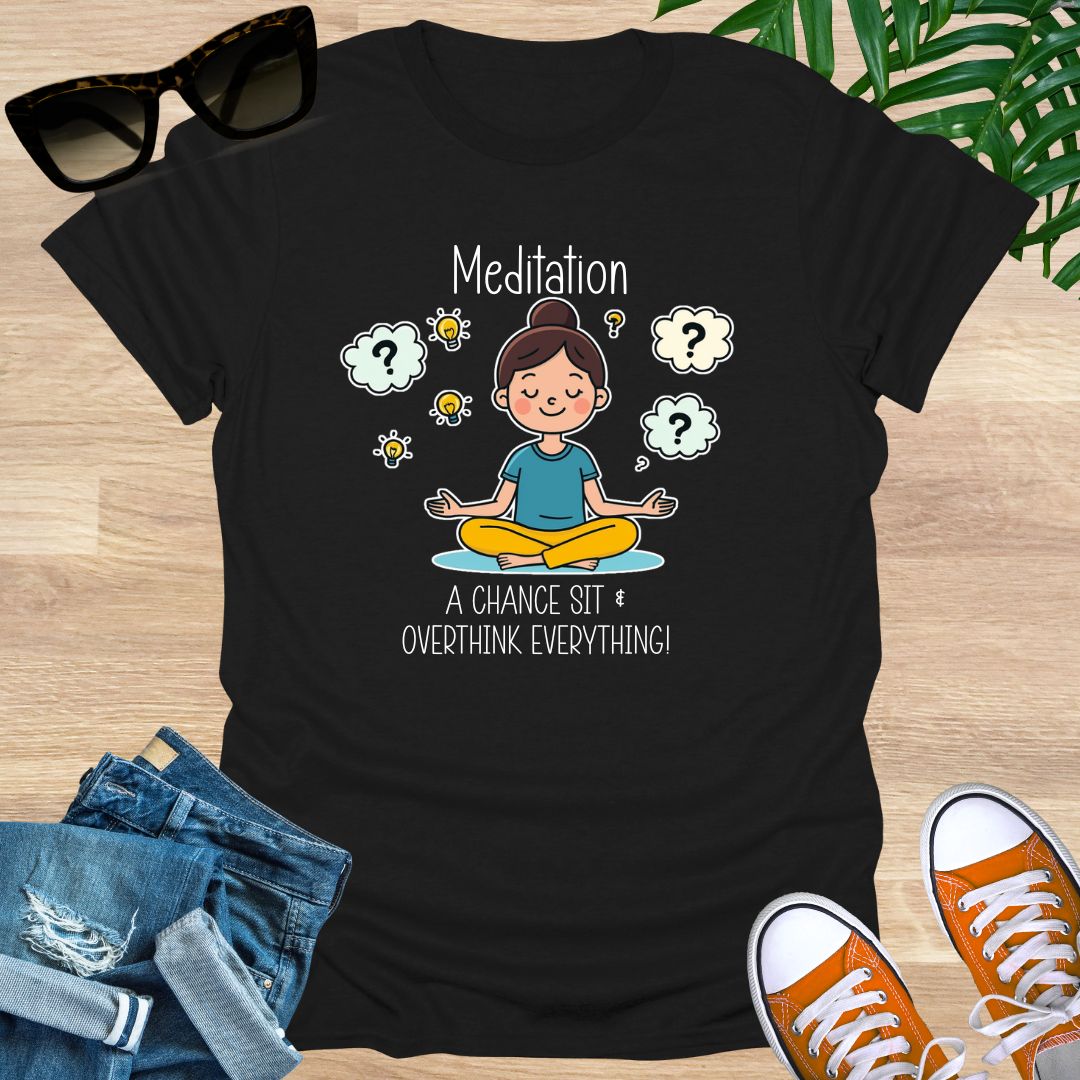 Meditation, a Chance to Overthink Everything, Unisex T-Shirt