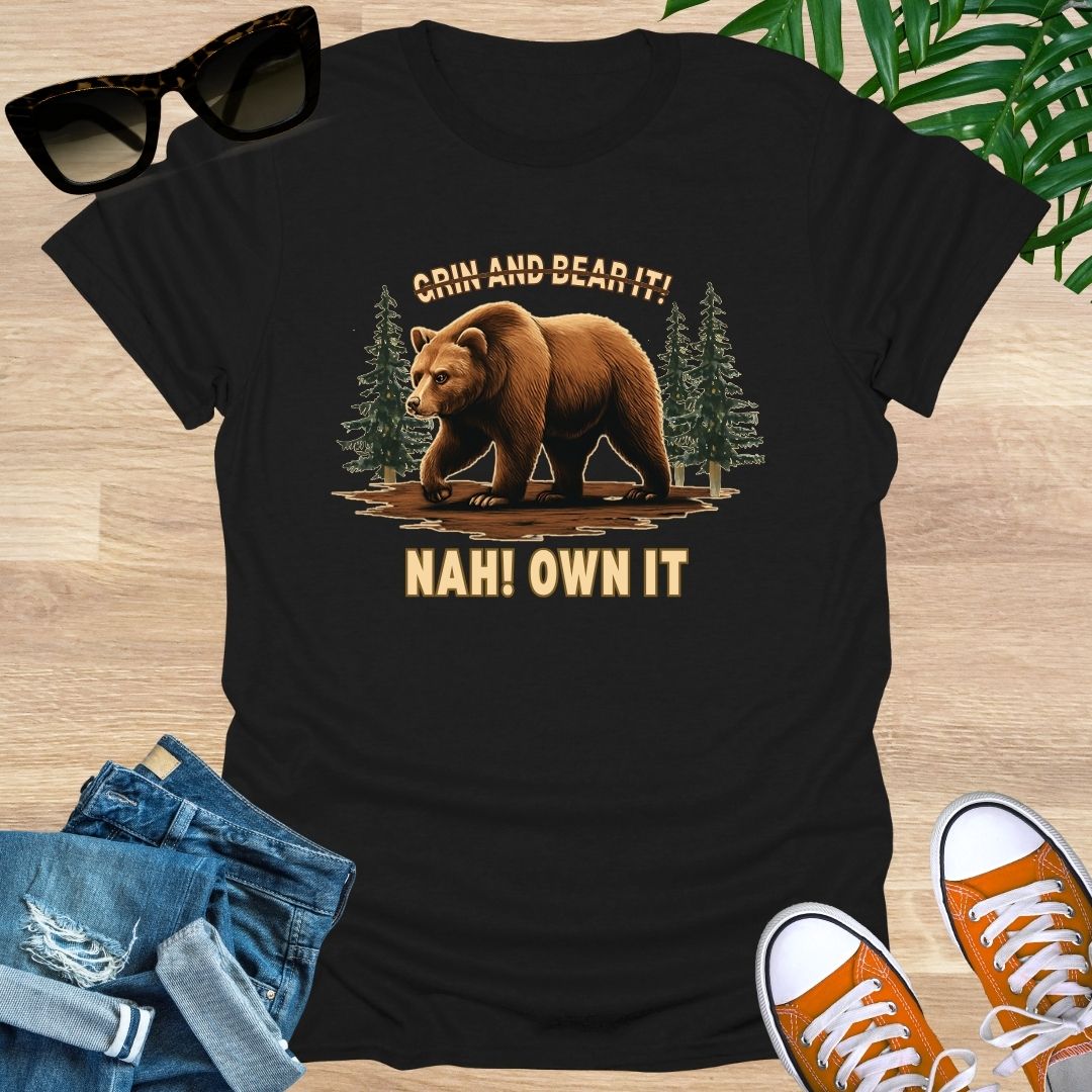 Grin and Bear It? Nah, OWN It., Unisex T-Shirt