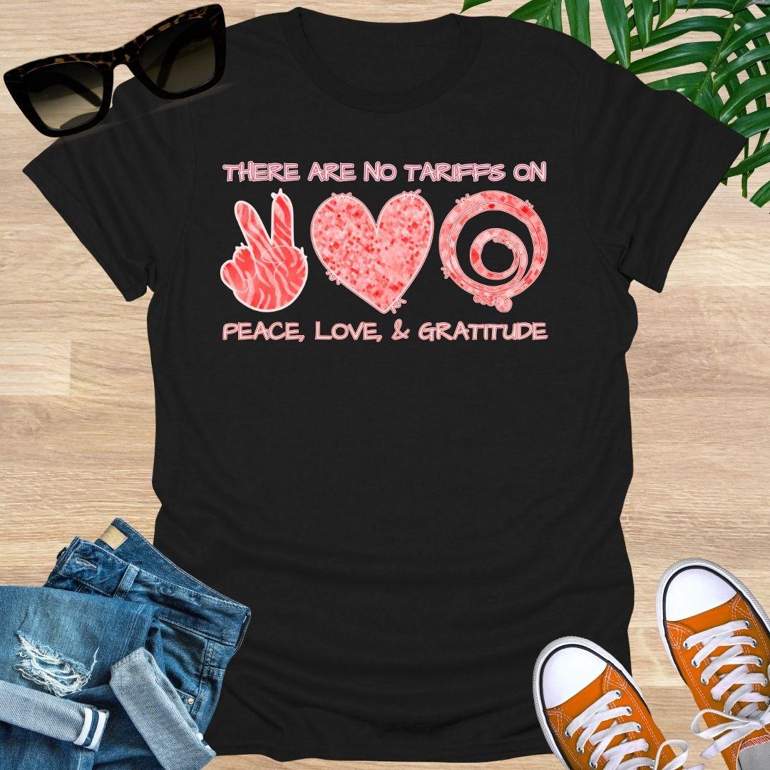 No Tariffs on Peace, Love, & GRATITUDE, Unisex T-Shirt