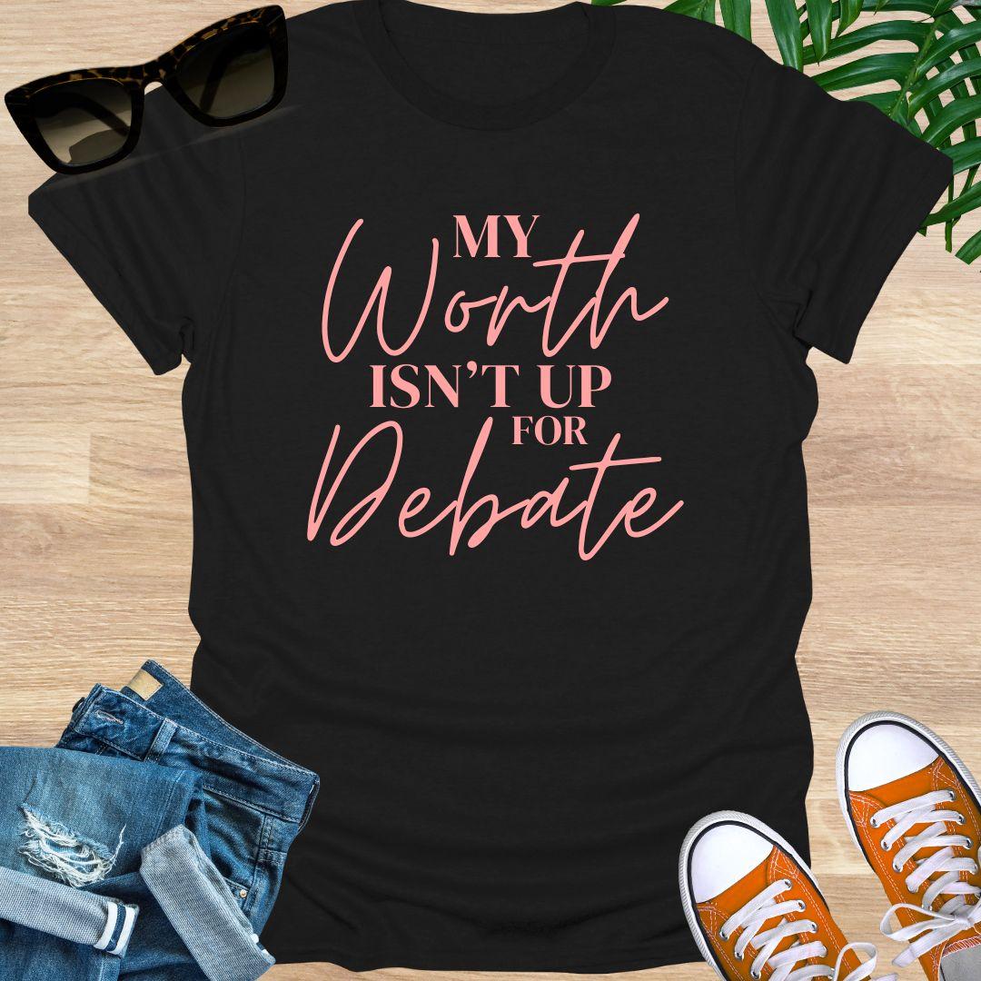 My Worth Isn’t Up for Debate Unisex T-Shirt