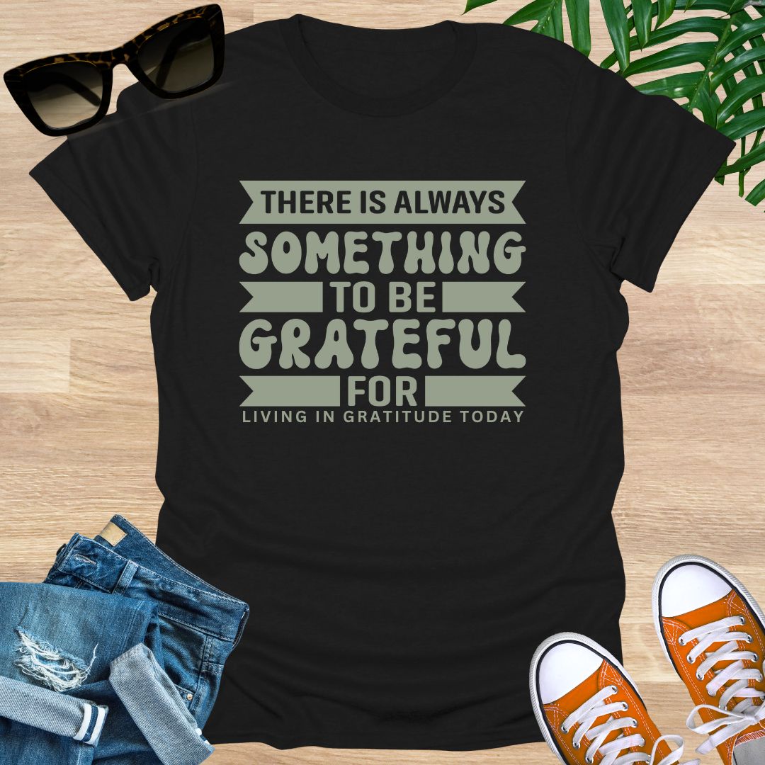 Always Something To Be Grateful For, Unisex T-Shirt