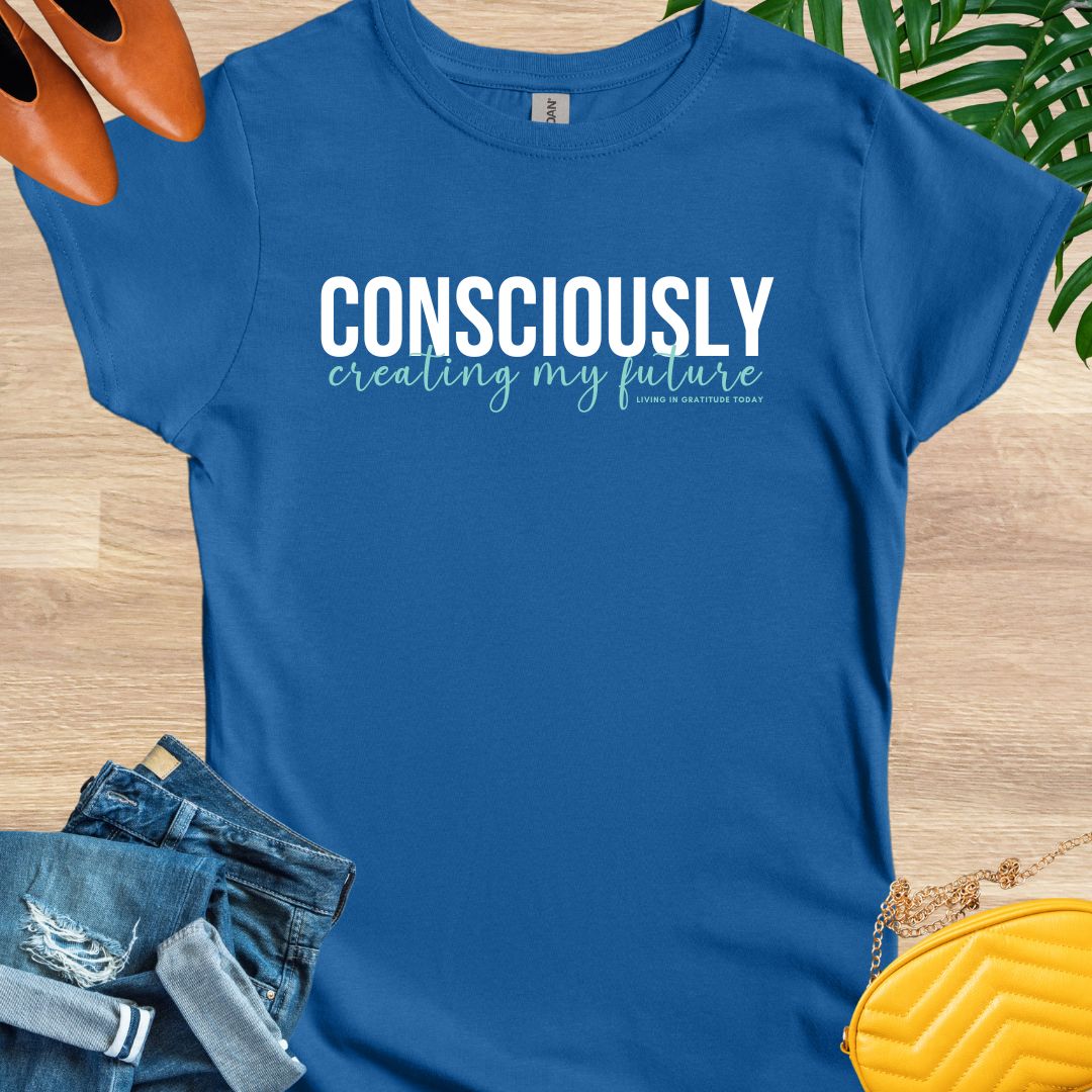 Consciously Creating My Future T-Shirt