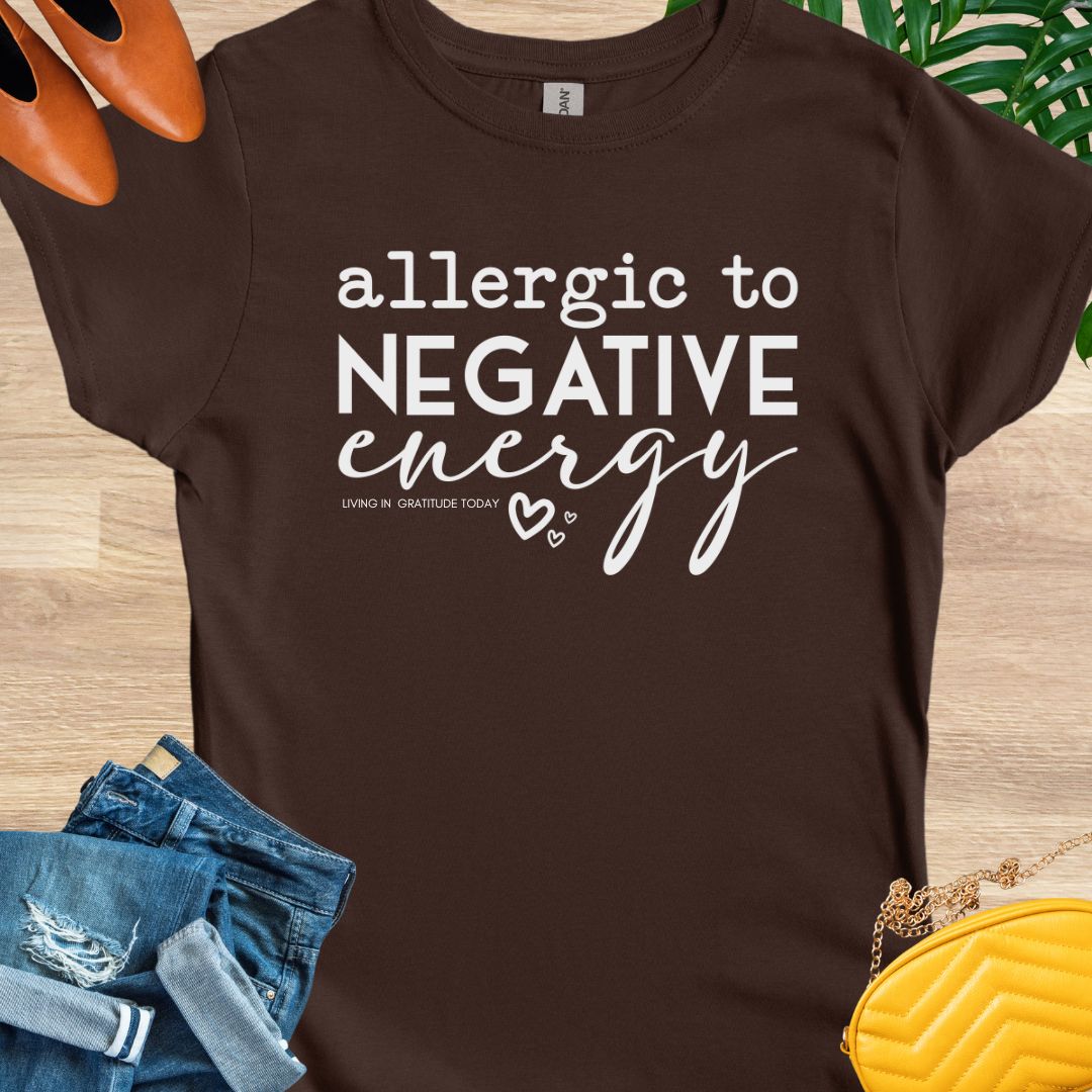 Allergic to Negative Energy T-Shirt