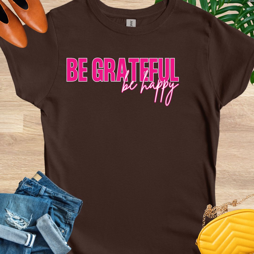 Be GRATEFUL, Be Happy T-Shirt