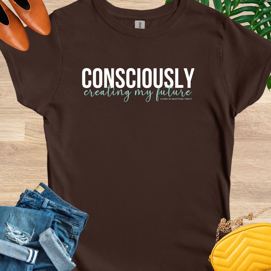 Consciously Creating My Future T-Shirt