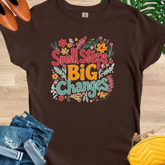 Small Steps, Big Changes T-Shirt