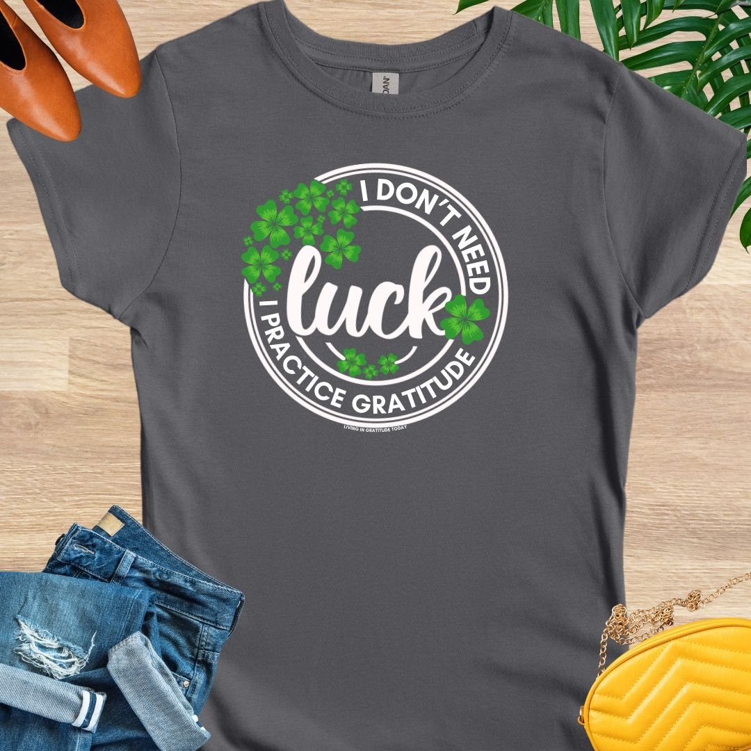 I Don't Need Luck T-Shirt