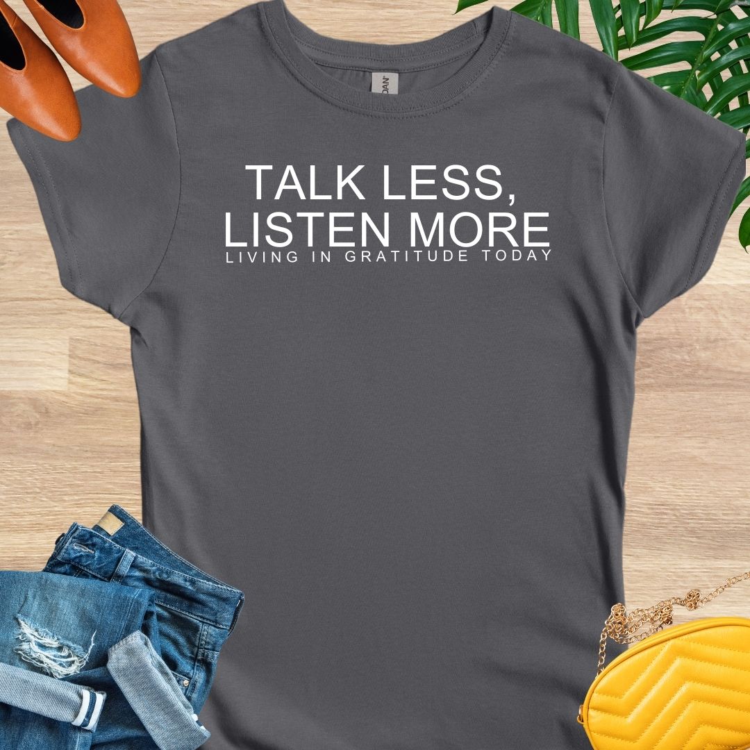 Talk Less, Listen More T-Shirt