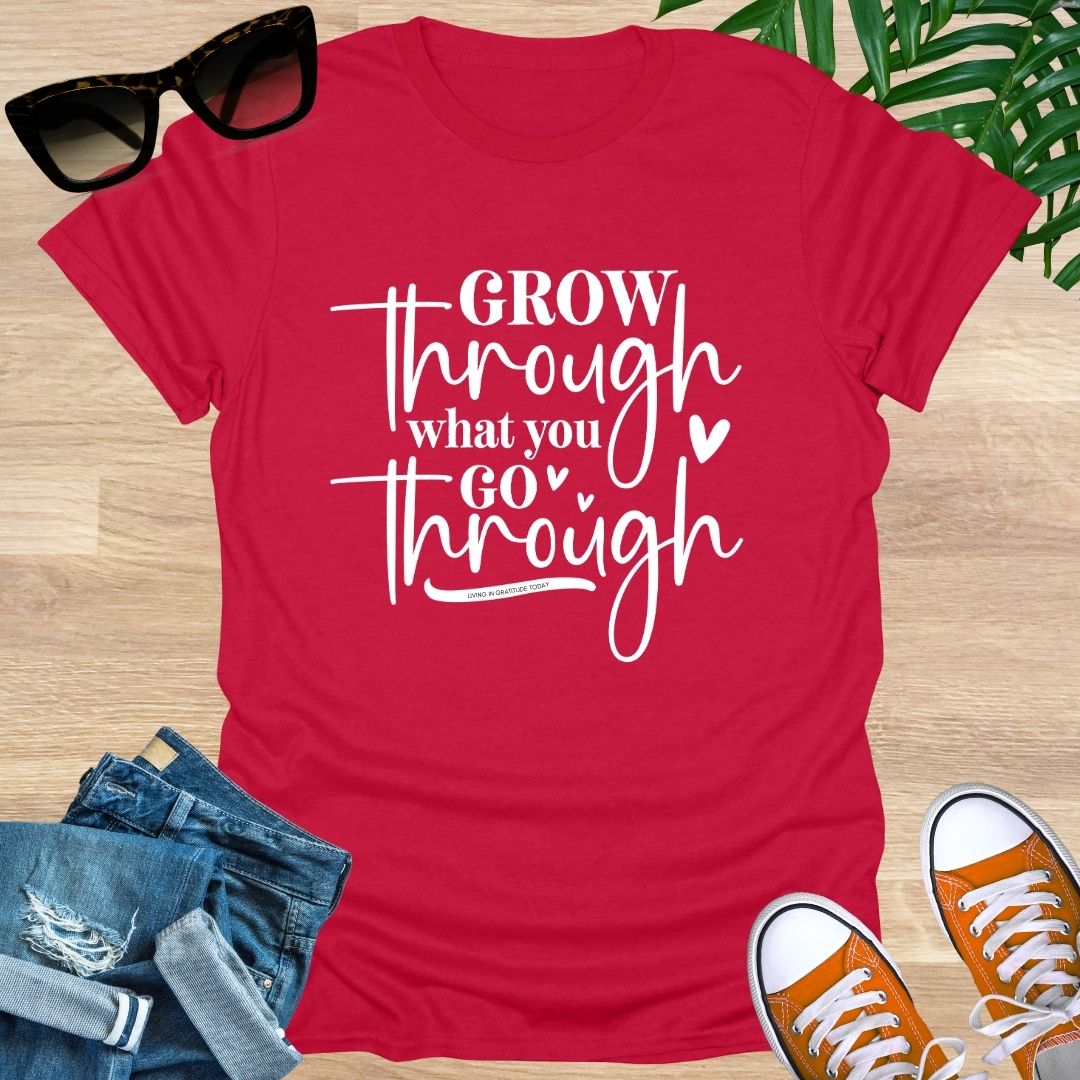 Grow Through What You Go Through,  Unisex T-Shirt