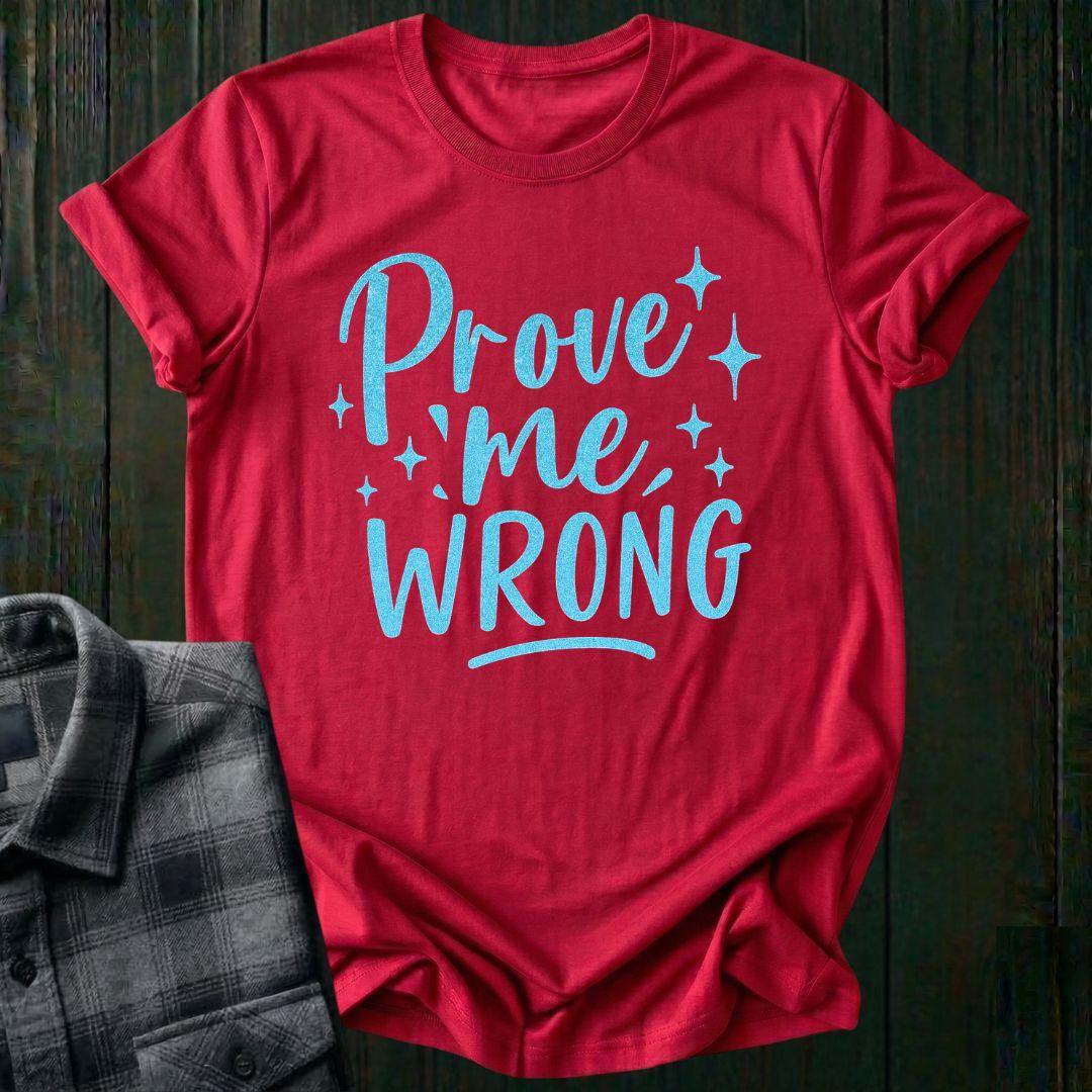 Prove Me Wrong Unisex T-Shirt