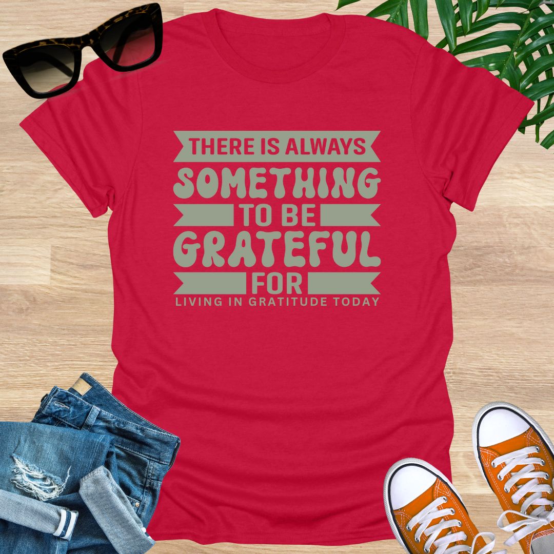 Always Something To Be Grateful For, Unisex T-Shirt