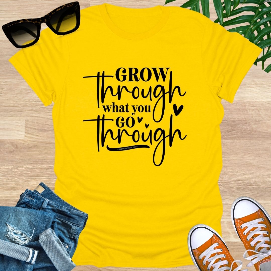 Grow Through What You Go Through,  Unisex T-Shirt