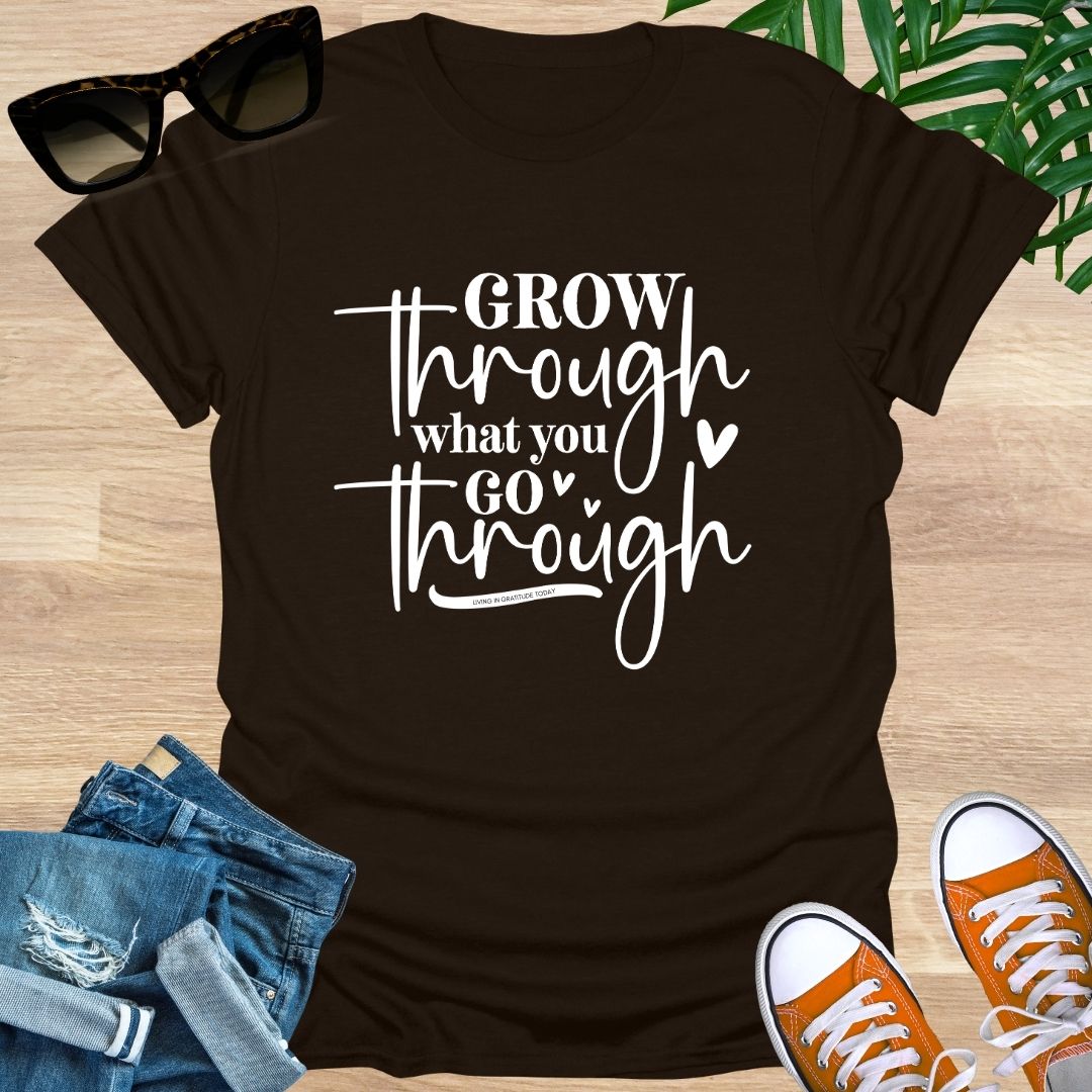 Grow Through What You Go Through,  Unisex T-Shirt