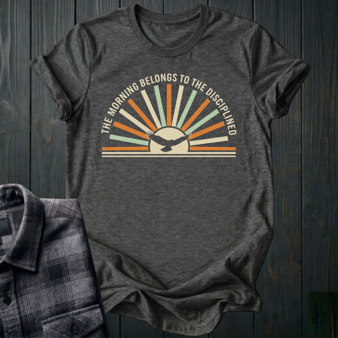 Morning Belongs to the Disciplined Unisex T-Shirt