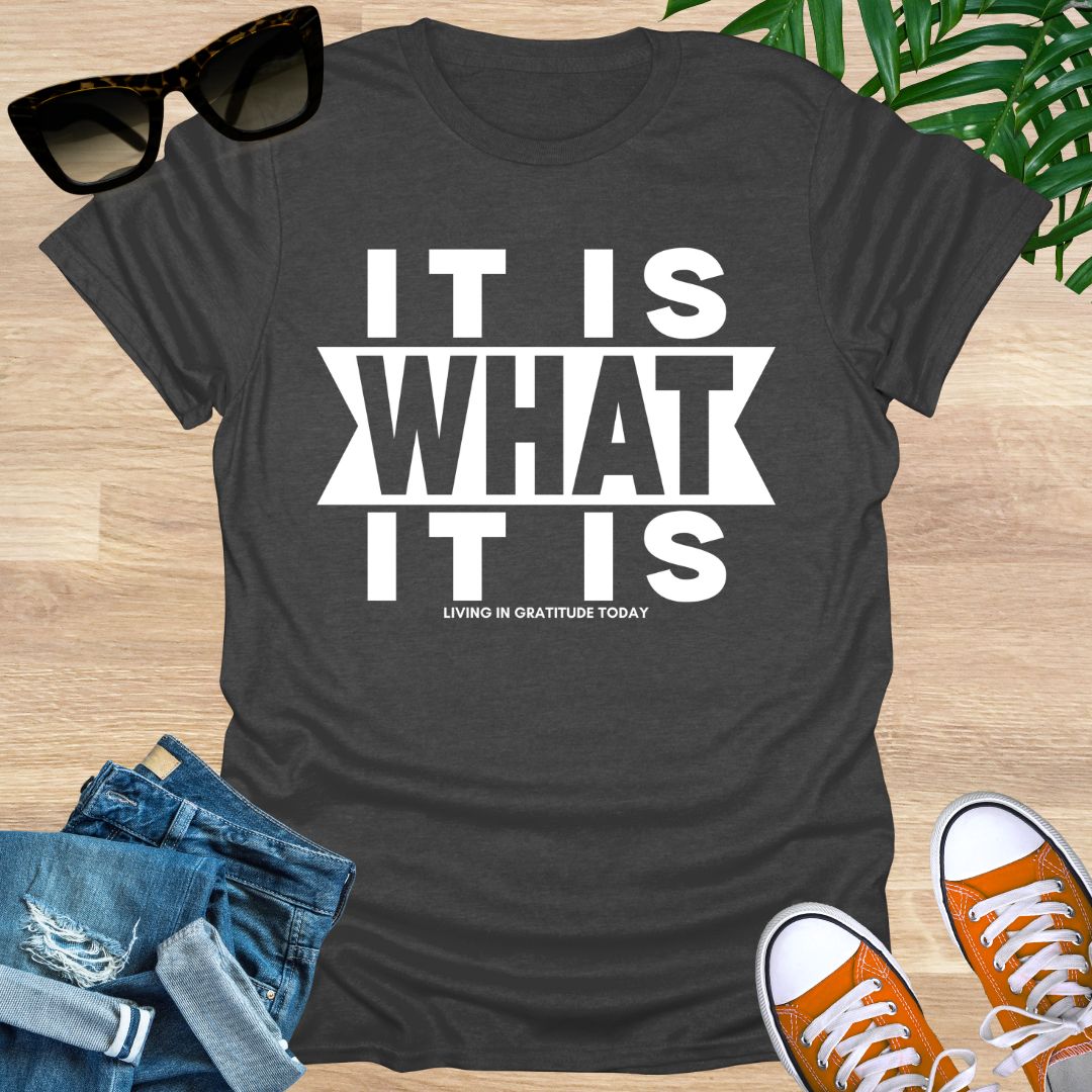 It Is What It Is, Unisex T-Shirt