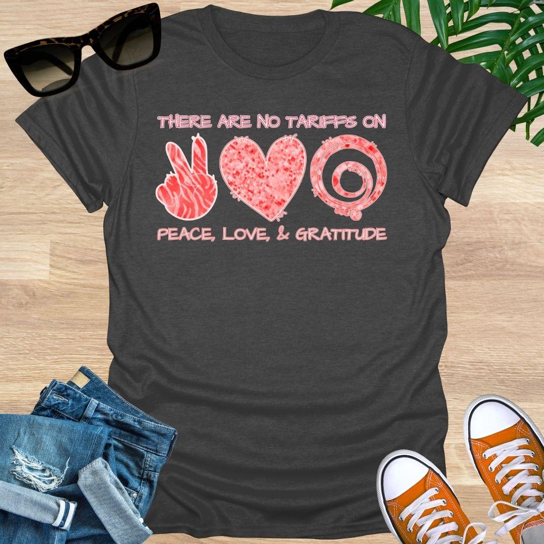 No Tariffs on Peace, Love, & GRATITUDE, Unisex T-Shirt