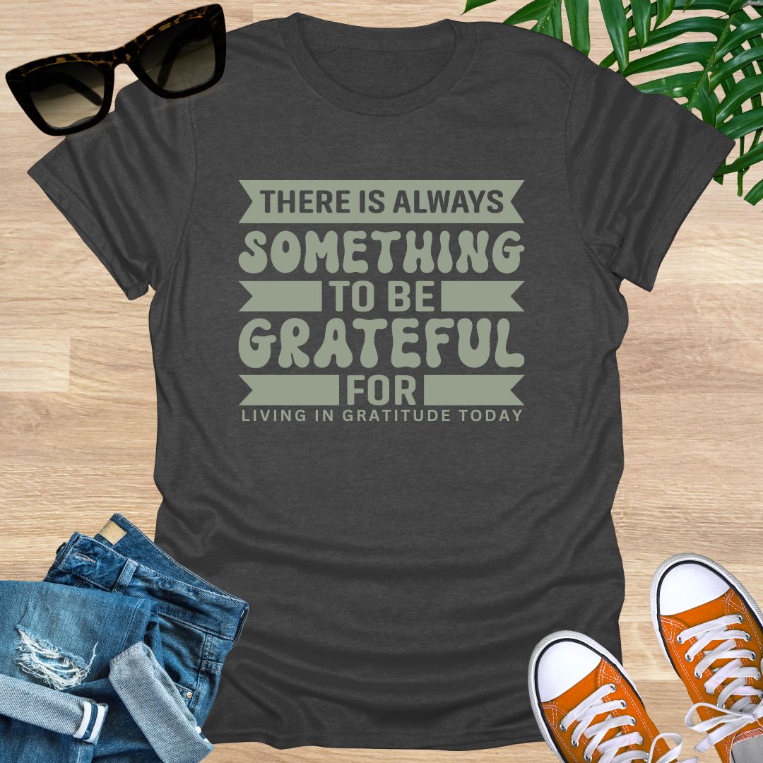Always Something To Be Grateful For, Unisex T-Shirt