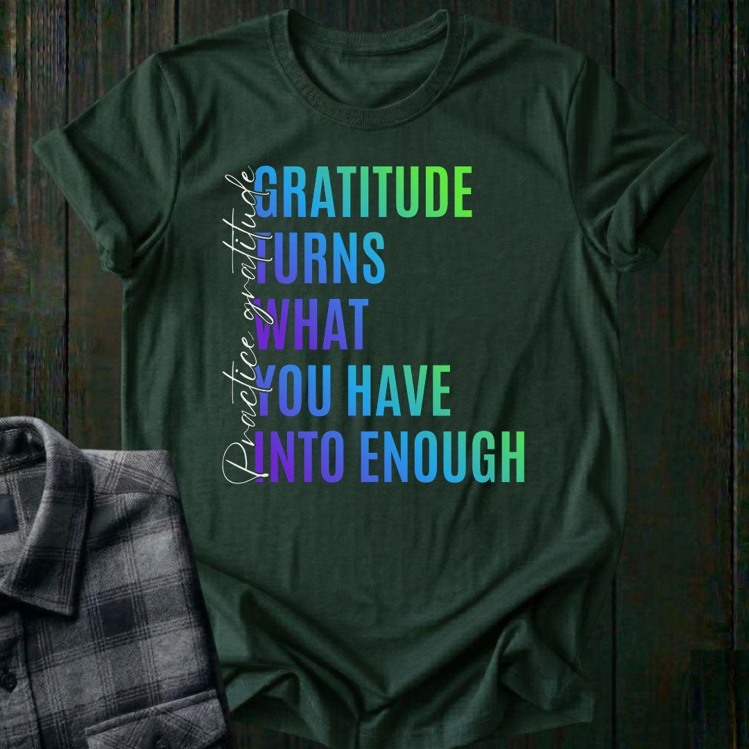 Gratitude Turns What You Have Into Enough Unisex T-Shirt