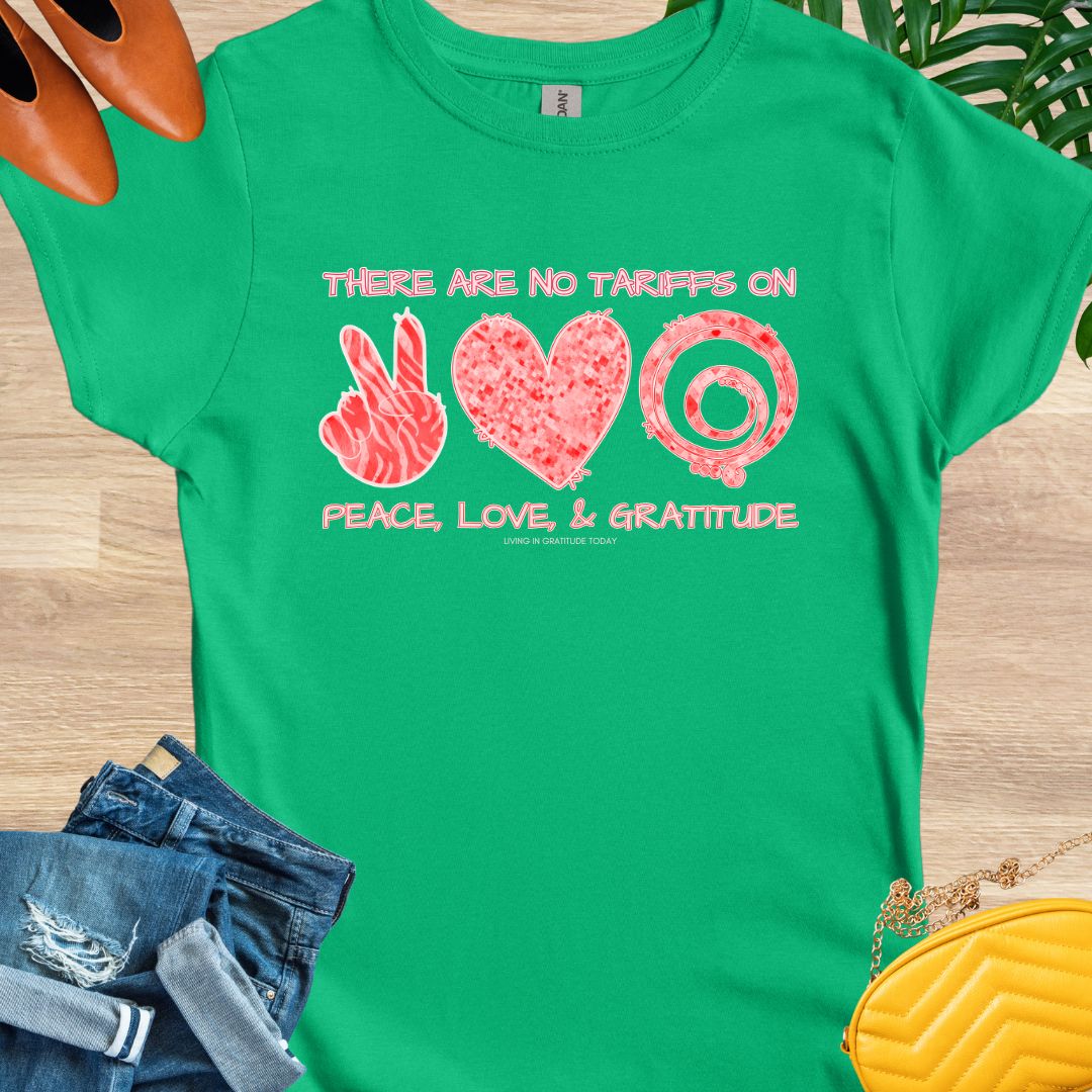 No Tariffs on Peace, Love, and Gratitude T-Shirt