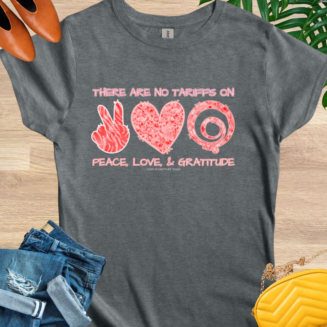 No Tariffs on Peace, Love, and Gratitude T-Shirt