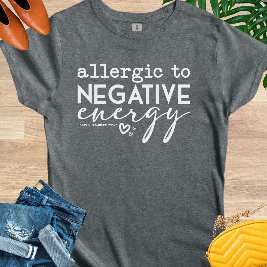 Allergic to Negative Energy T-Shirt