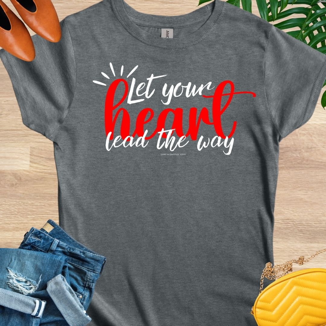 Let Your Heart Lead the Way T-Shirt