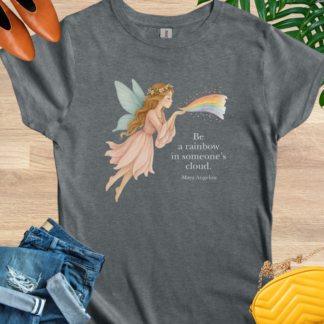 Be the Rainbow in Someone’s Cloud T-Shirt