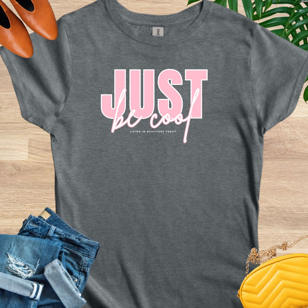 Just Be Cool T-Shirt