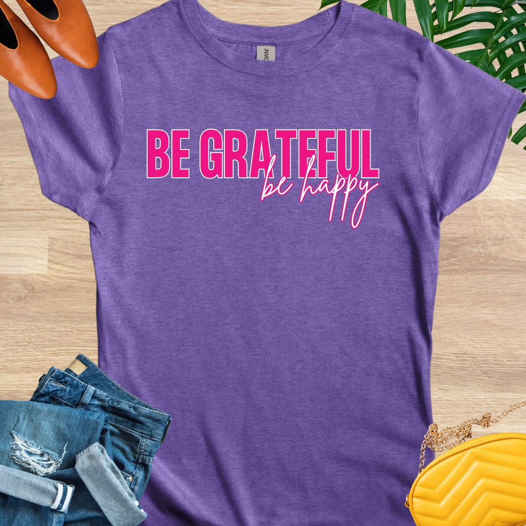 Be GRATEFUL, Be Happy T-Shirt
