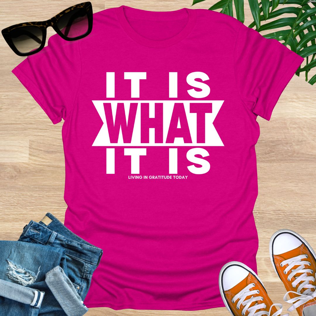 It Is What It Is, Unisex T-Shirt