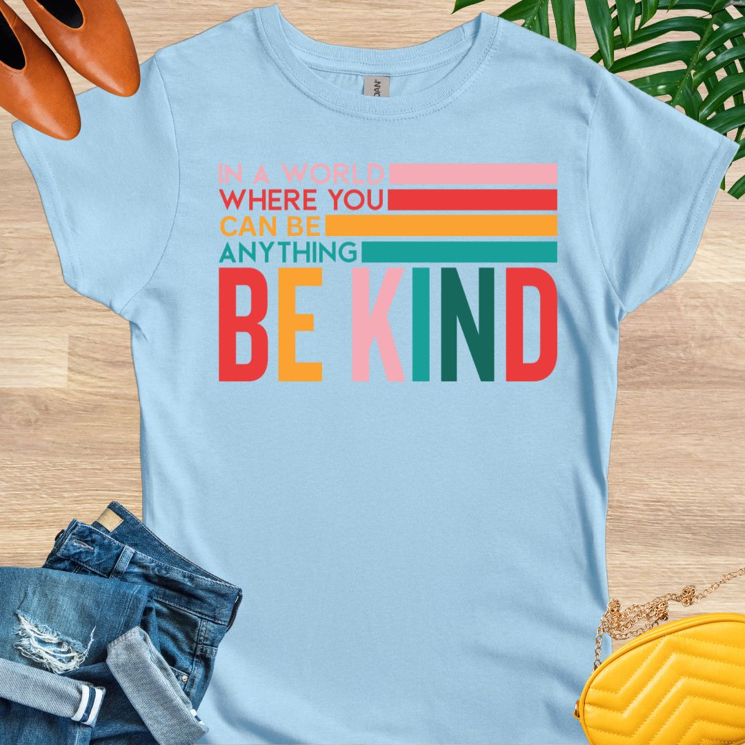 In a World Where You Can Be Anything Be Kind