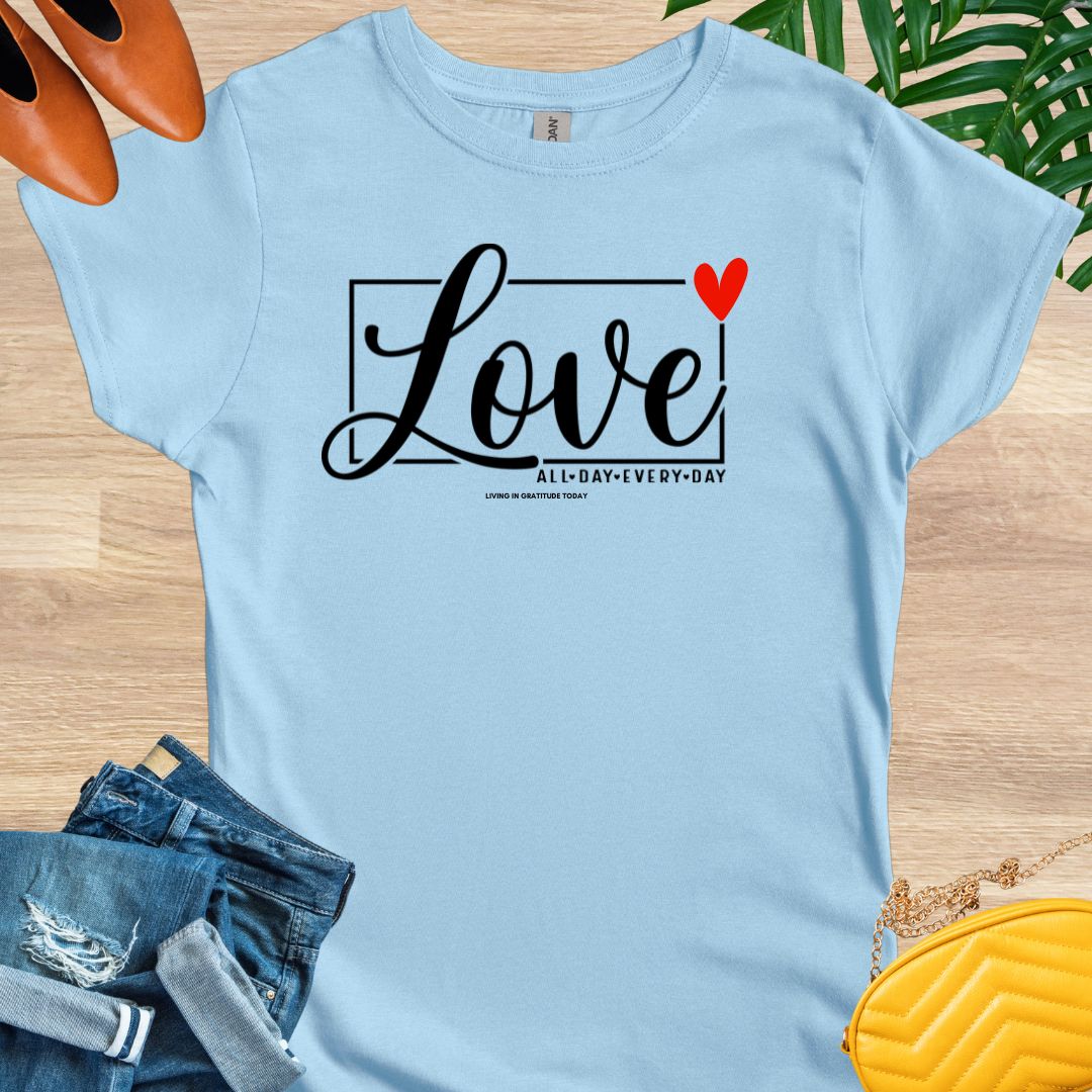 Love All Day Every Day T-Shirt