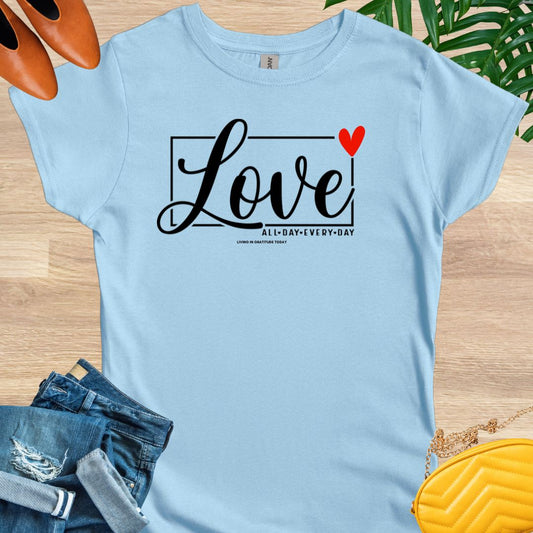 Love All Day Every Day T-Shirt