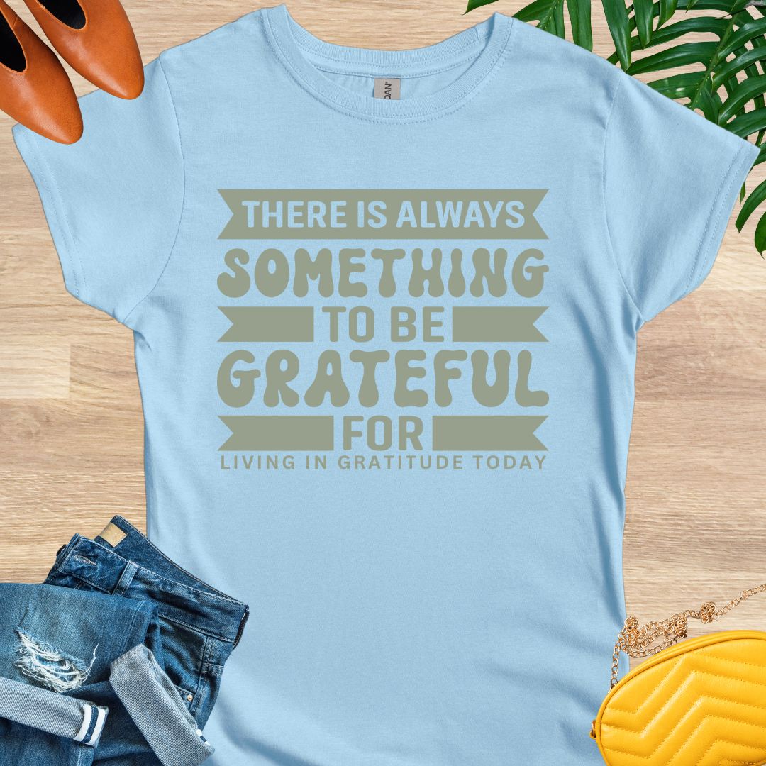 Always Something To Be Grateful For T-Shirt