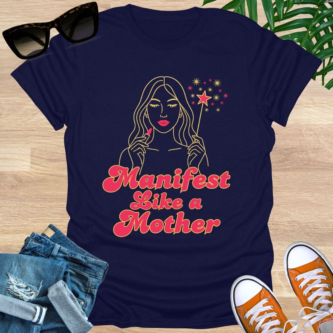 Manifest Like a Mother, Unisex T-Shirt