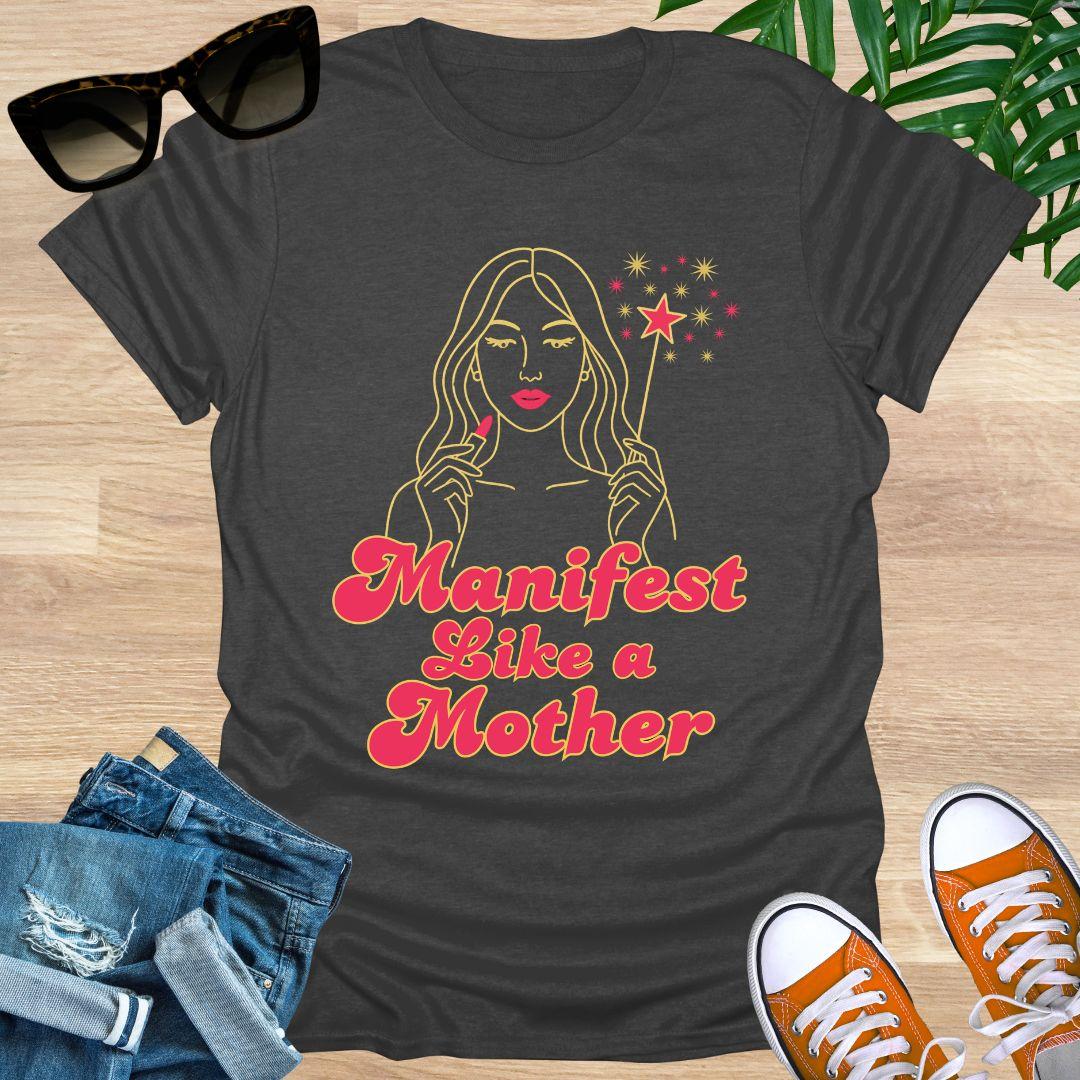 Manifest Like a Mother, Unisex T-Shirt