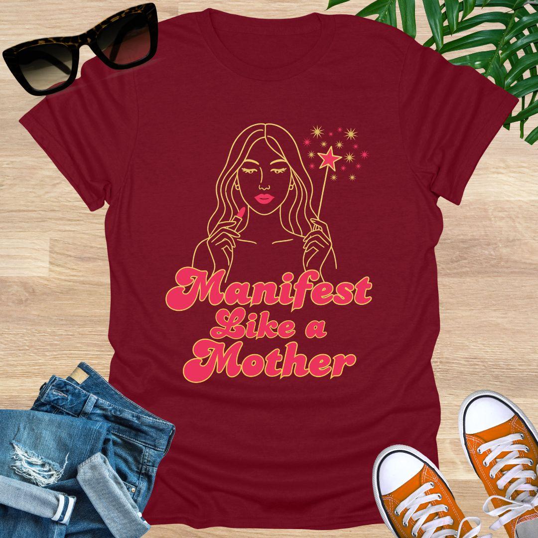 Manifest Like a Mother, Unisex T-Shirt