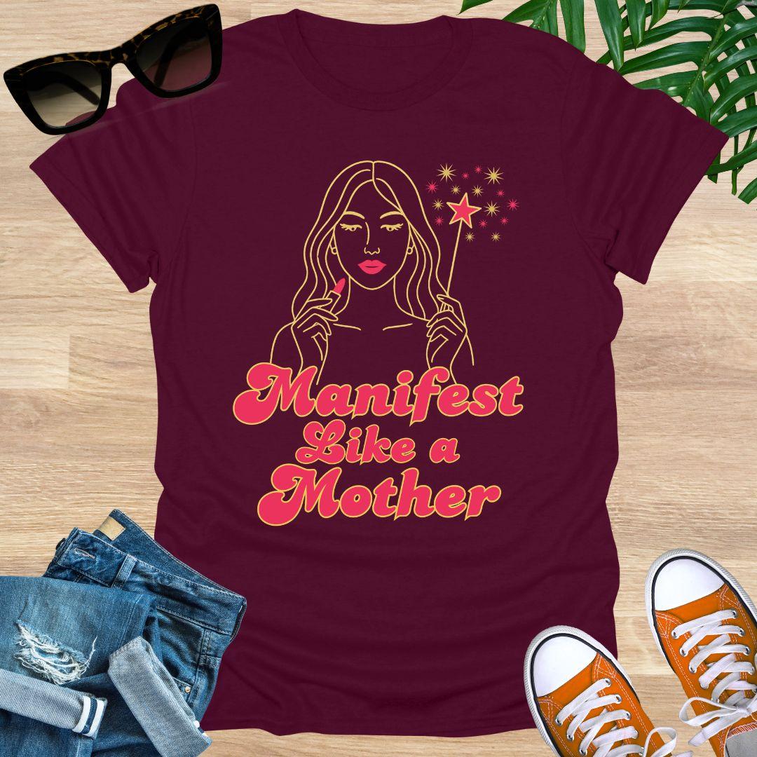 Manifest Like a Mother, Unisex T-Shirt