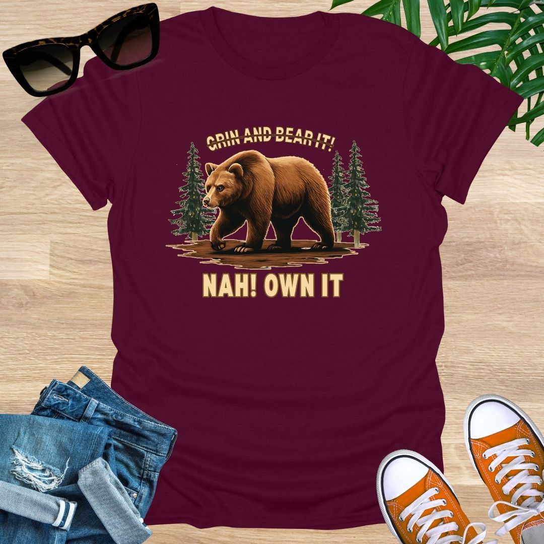 Grin and Bear It? Nah, OWN It., Unisex T-Shirt