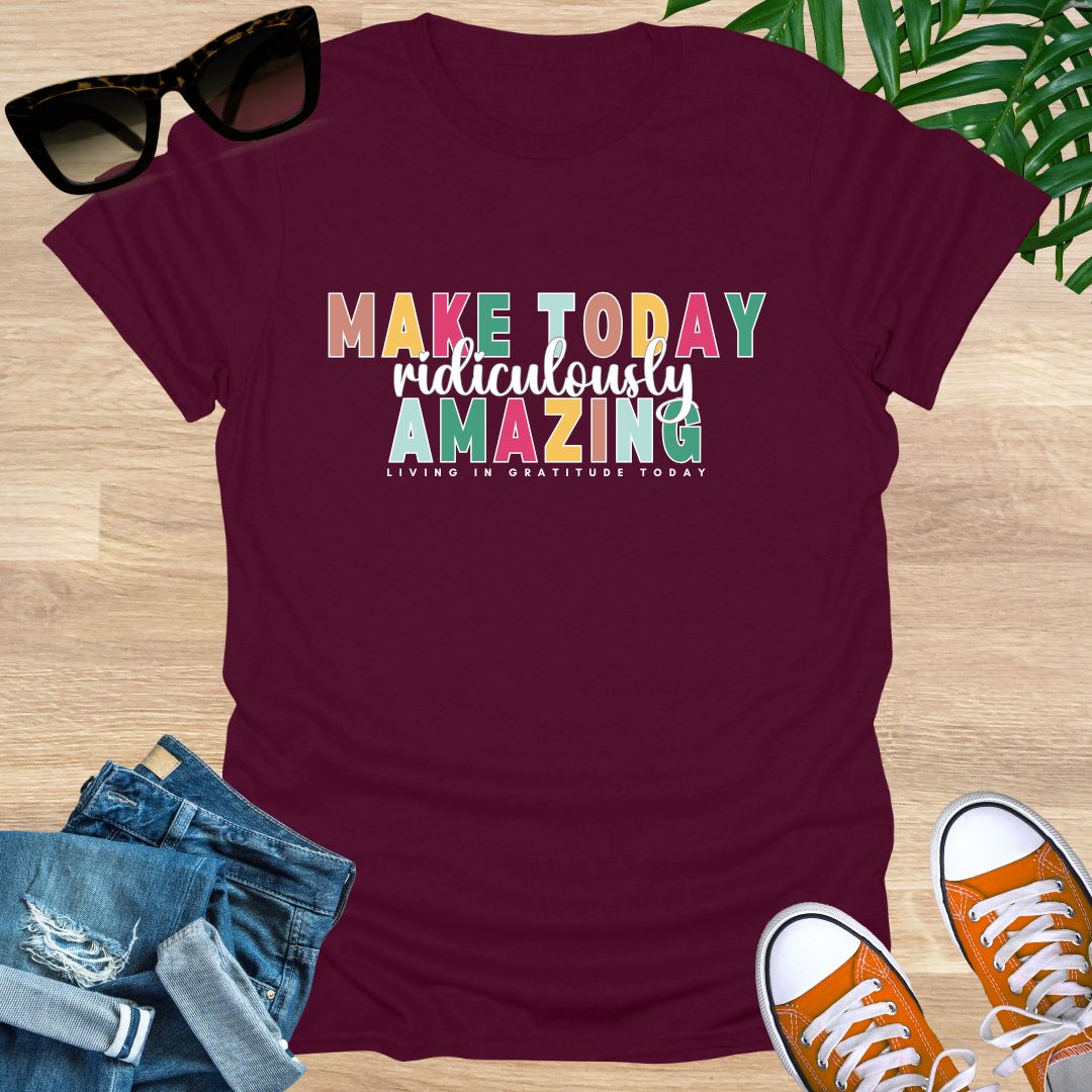 Make Today Ridiculously Amazing Unisex T-Shirt