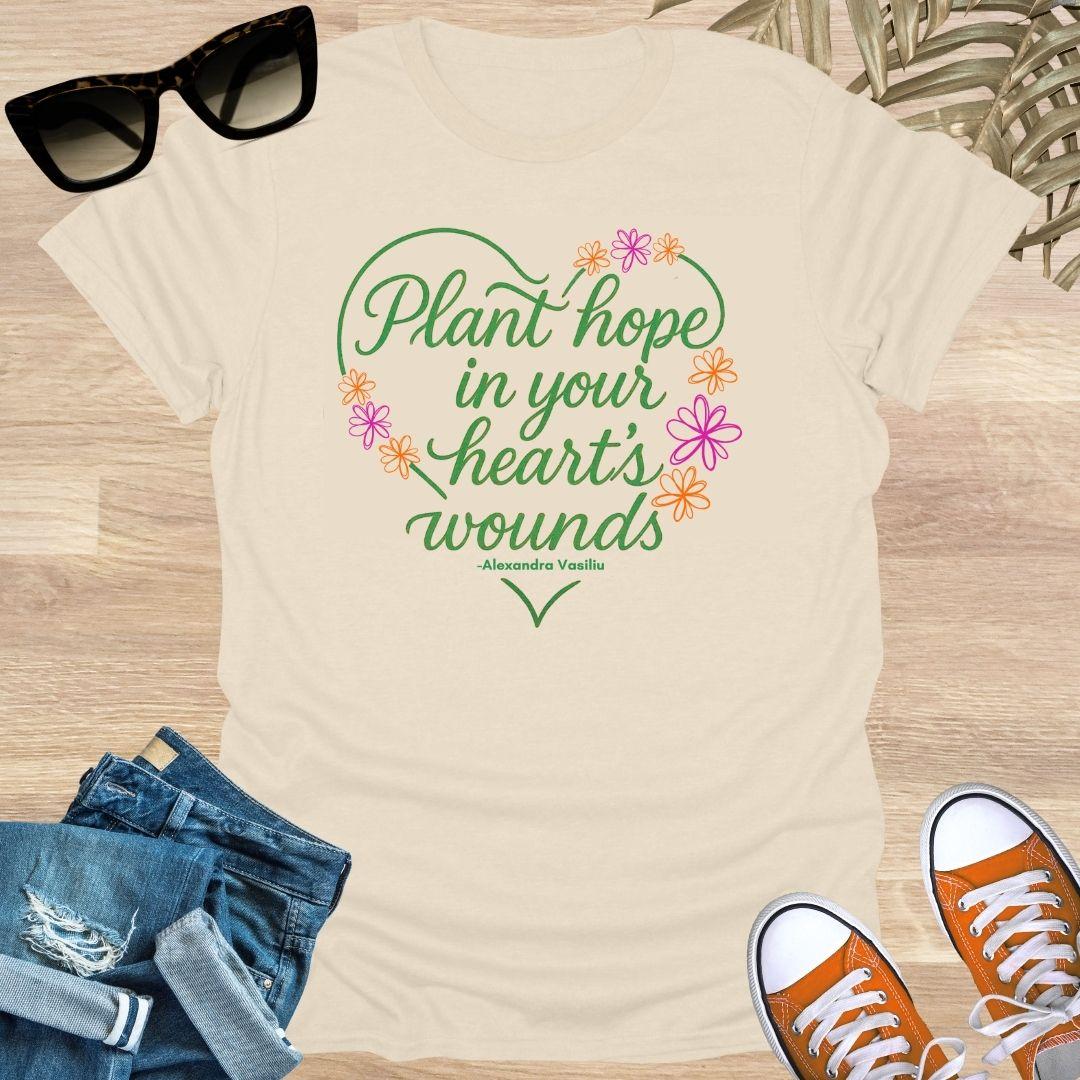 Plant Hope in Your Heart’s Wounds, Vasiliu, Unisex T-Shirt