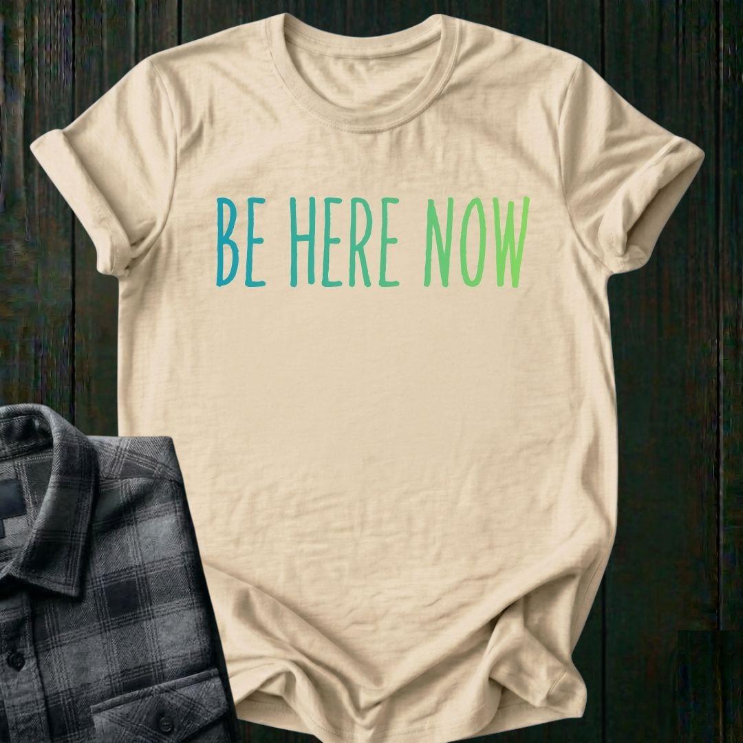 Be Here Now Unisex T-Shirt