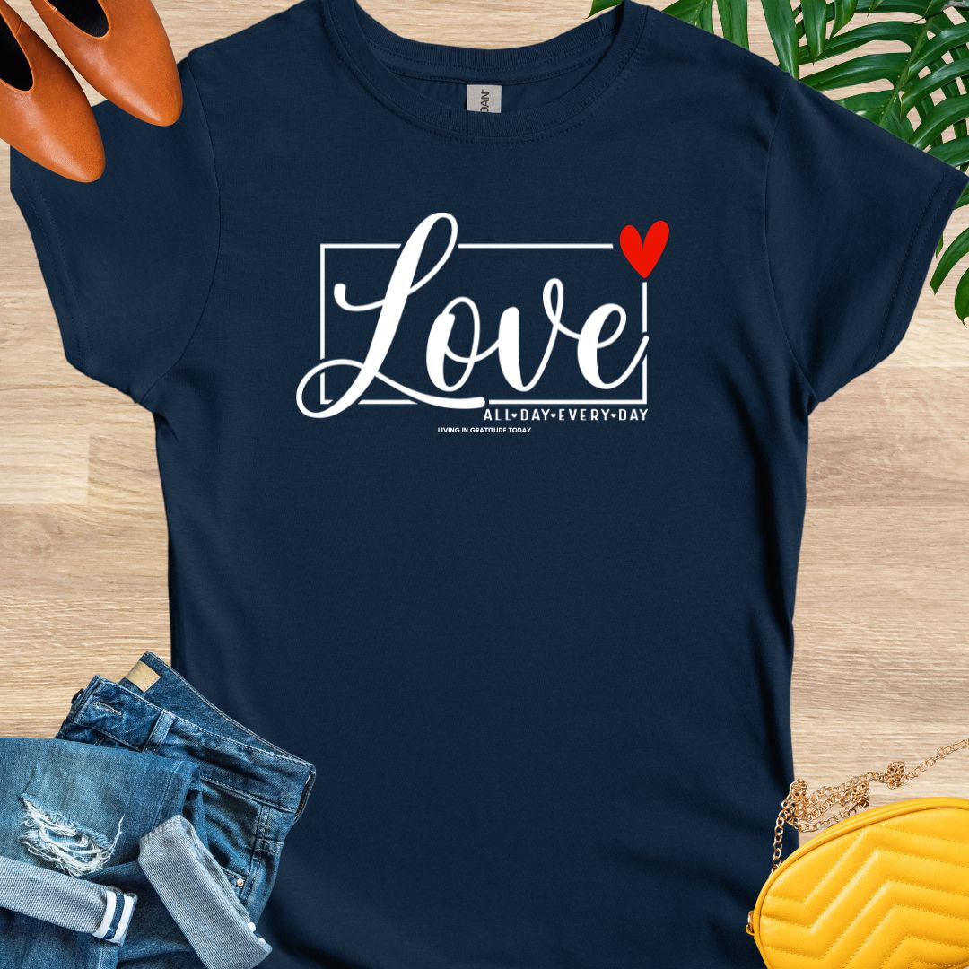 Love All Day Every Day T-Shirt