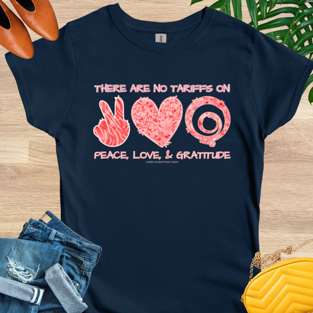 No Tariffs on Peace, Love, and Gratitude T-Shirt